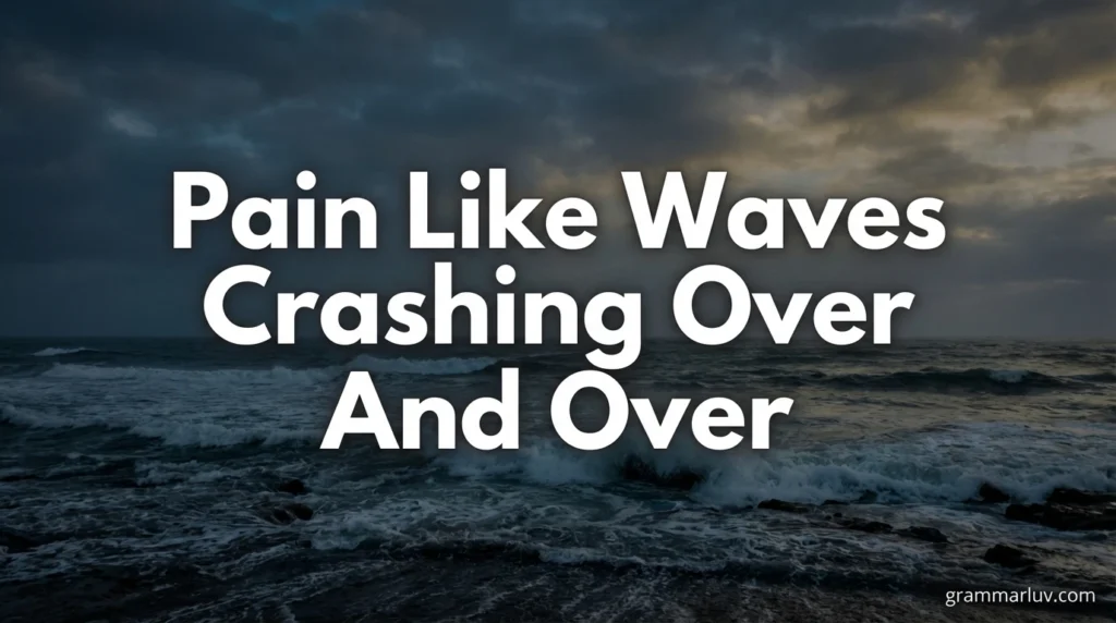 Pain Like Waves Crashing Over And Over