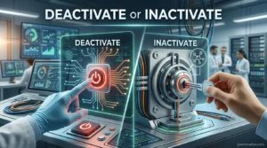 Deactivate or Inactivate